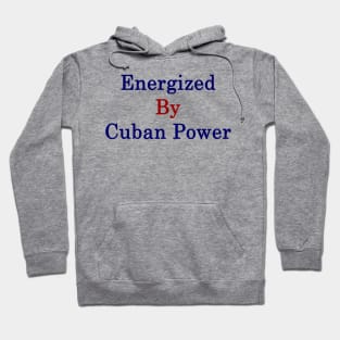 Energized By Cuban Power Hoodie